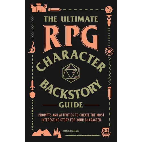 The Ultimate RPG Character Backstory Guide: Prompts and Activities to Create the Most Interesting Story for Your Character
